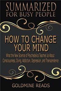 How to Change Your Mind - Summarized for Busy People