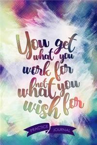 You Get What You Work for Not What You Wish for