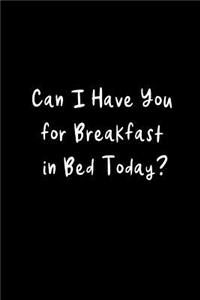 Can I Have You for Breakfast: Funny Hilarious Sex Diary Novelty Gift Ideas for Valentines, Birthdays, Wedding Anniversaries or Christmas Presents, Small Lined Blank Notebook to W