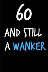 60 and Still a Wanker