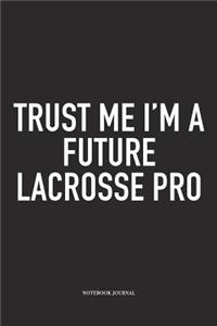 Trust Me I'm A Future Lacrosse Pro