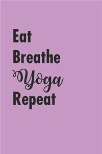 Eat Breathe Yoga Repeat
