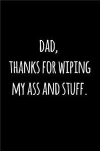 Dad thanks for wiping my ass and stuff.