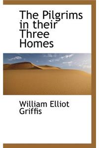 The Pilgrims in Their Three Homes