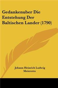 Gedankenuber Die Entstehung Der Baltischen Lander (1790)