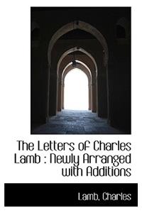 The Letters of Charles Lamb: Newly Arranged with Additions