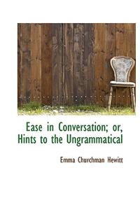 Ease in Conversation; Or, Hints to the Ungrammatical