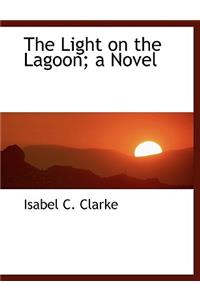 The Light on the Lagoon; A Novel