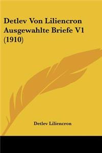 Detlev Von Liliencron Ausgewahlte Briefe V1 (1910)