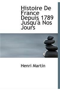 Histoire de France Depuis 1789 Jusqu' Nos Jours