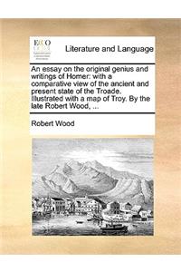 An Essay on the Original Genius and Writings of Homer