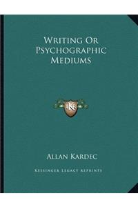 Writing or Psychographic Mediums