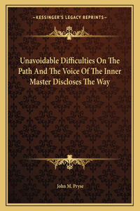 Unavoidable Difficulties on the Path and the Voice of the Inner Master Discloses the Way