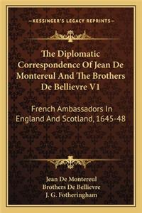 Diplomatic Correspondence of Jean de Montereul and the Brothers de Bellievre V1