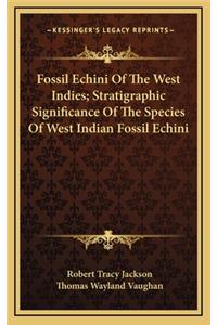 Fossil Echini of the West Indies; Stratigraphic Significance of the Species of West Indian Fossil Echini