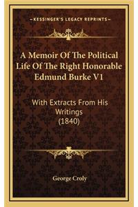 A Memoir of the Political Life of the Right Honorable Edmund Burke V1