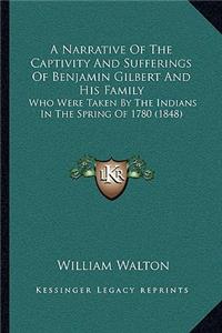 Narrative Of The Captivity And Sufferings Of Benjamin Gilbert And His Family