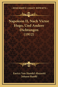 Napoleon II, Nach Victor Hugo, Und Andere Dichtungen (1912)