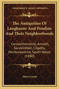 Antiquities Of Laugharne And Pendine And Their Neighborhoods