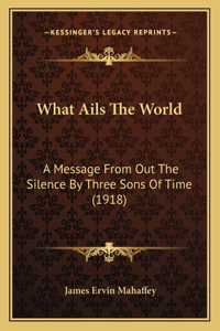 What Ails The World