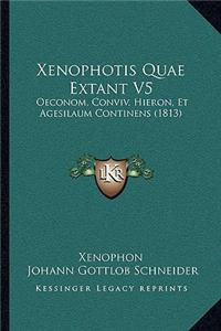 Xenophotis Quae Extant V5: Oeconom, Conviv. Hieron, Et Agesilaum Continens (1813)