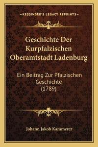 Geschichte Der Kurpfalzischen Oberamtstadt Ladenburg
