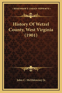 History Of Wetzel County, West Virginia (1901)