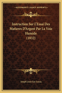 Instruction Sur L'Essai Des Matieres D'Argent Par La Voie Humide (1832)