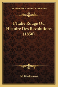 L'Italie Rouge Ou Histoire Des Revolutions (1850)