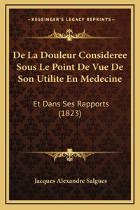 De La Douleur Consideree Sous Le Point De Vue De Son Utilite En Medecine