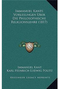 Immanuel Kants Vorlesungen Uber Die Philosophische Religionslehre (1817)
