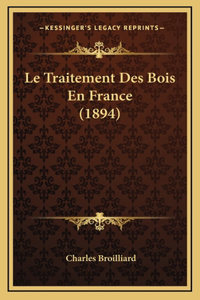 Le Traitement Des Bois En France (1894)