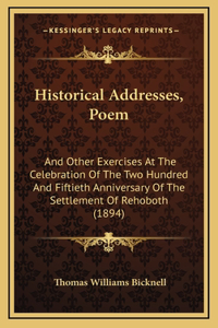 Historical Addresses, Poem: And Other Exercises At The Celebration Of The Two Hundred And Fiftieth Anniversary Of The Settlement Of Rehoboth (1894)