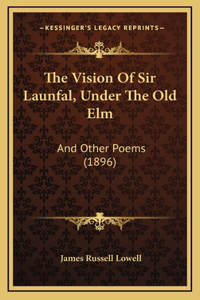 The Vision Of Sir Launfal, Under The Old Elm