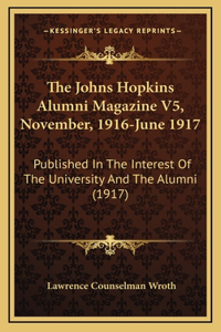 The Johns Hopkins Alumni Magazine V5, November, 1916-June 1917