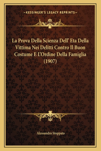 La Prova Della Scienza Dell' Eta Della Vittima Nei Delitti Contro Il Buon Costume E L'Ordine Della Famiglia (1907)