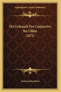 Der Gebrauch Des Conjunctivs Bei Ulfilas (1872)
