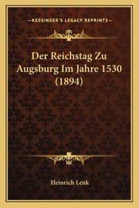 Der Reichstag Zu Augsburg Im Jahre 1530 (1894)