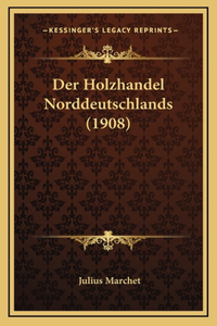 Der Holzhandel Norddeutschlands (1908)