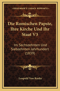 Die Romischen Papste, Ihre Kirche Und Ihr Staat V3
