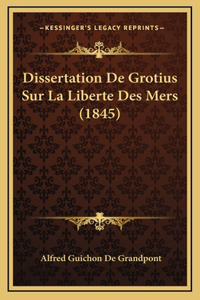 Dissertation De Grotius Sur La Liberte Des Mers (1845)