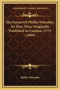 Poems Of Phillis Wheatley, As They Were Originally Published In London, 1773 (1909)