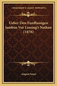 Ueber Den Funffussigen Iambus Vor Lessing's Nathan (1878)