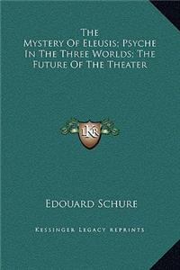 The Mystery Of Eleusis; Psyche In The Three Worlds; The Future Of The Theater