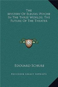 The Mystery Of Eleusis; Psyche In The Three Worlds; The Future Of The Theater