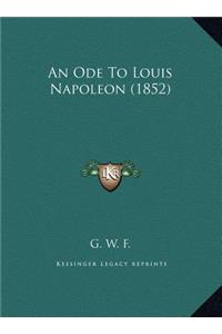 An Ode To Louis Napoleon (1852)