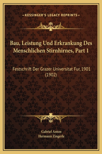 Bau, Leistung Und Erkrankung Des Menschlichen Stirnhirnes, Part 1: Festschrift Der Grazer Universitat Fur, 1901 (1902)