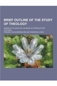 Brief Outline of the Study of Theology; Drawn Up to Serve as the Basis of Introductory Lectures
