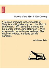 A Sermon Preached in the Chapels of Sleights and Ugglebarnby on ... the 19th of September, 1841