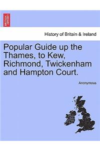 Popular Guide Up the Thames, to Kew, Richmond, Twickenham and Hampton Court.